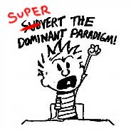 Supervert the dominant paradigm!